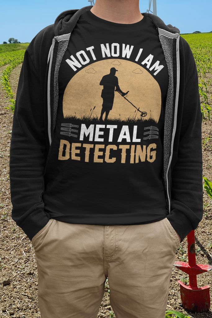 Not now, I'm metal detecting t-shirt