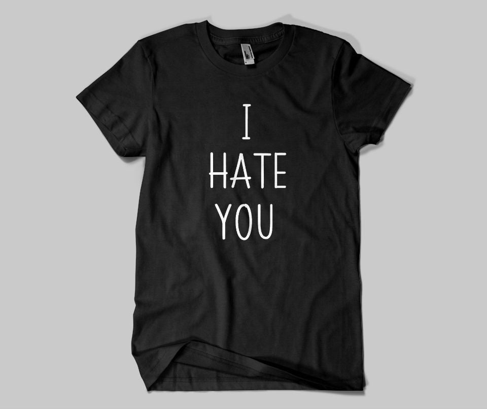I hate you T-shirt - Urbantshirts.co.uk