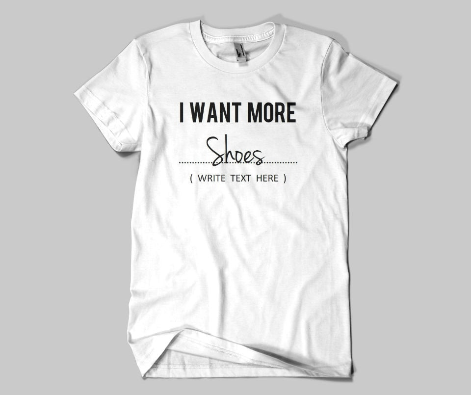 I want more shoes T-shirt - Urbantshirts.co.uk