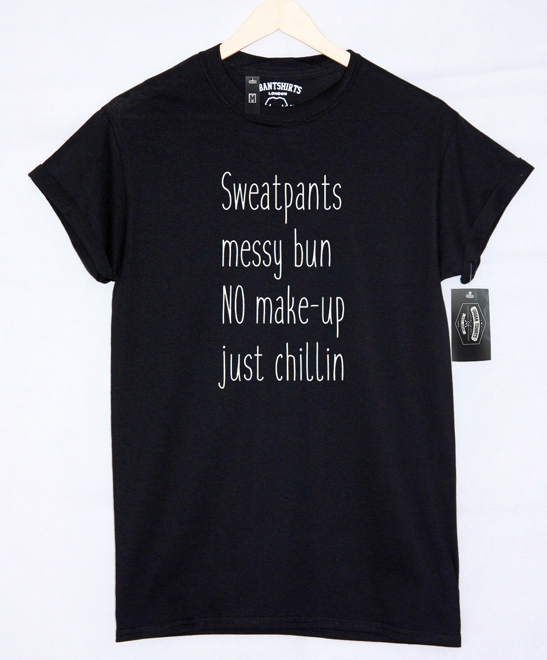 Sweatpants,messy bun,no make-up,just chillin T-shirt - Urbantshirts.co.uk
