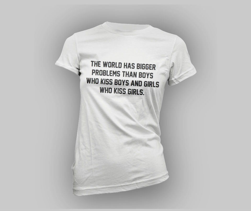 The world has bigger problems than boys who kiss boys and girls who kiss girls T-shirt - Urbantshirts.co.uk