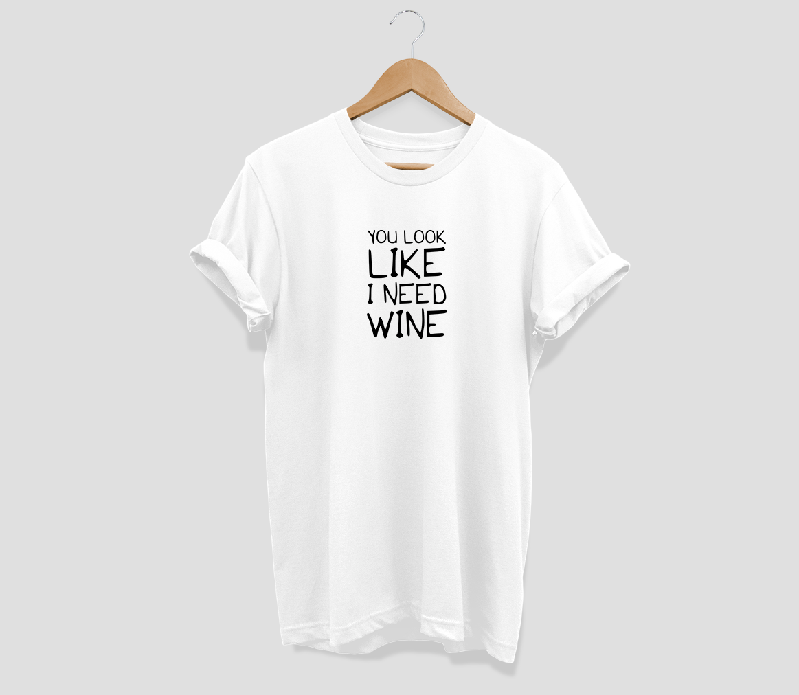You look like I need a wine T-shirt - Urbantshirts.co.uk