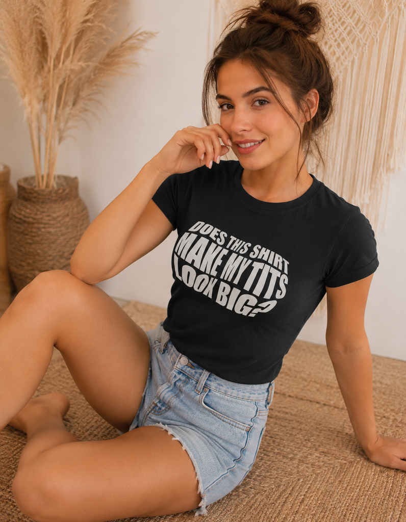Does this shirt make my tits look bigger? T-shirt