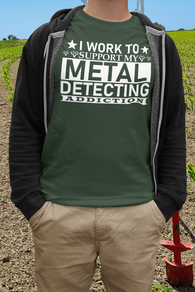 I Work To Support My Metal Detecting Addiction T-shirt