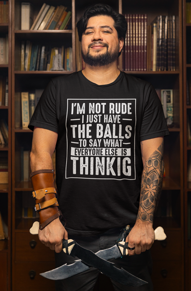 I'm not rude I just have the balls T-shirt
