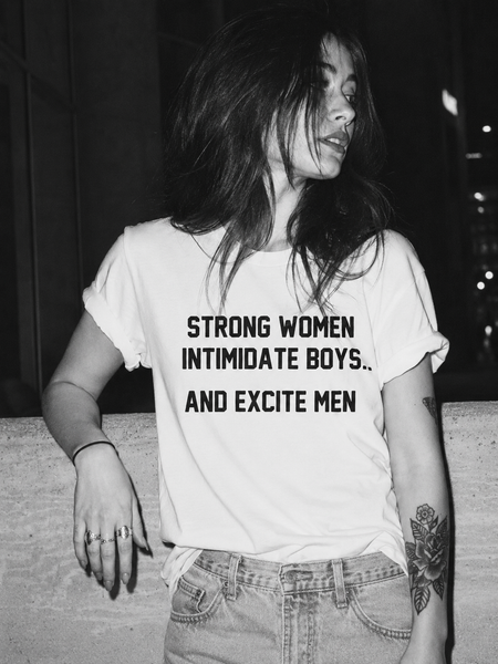 Strong women intimidate boys...and excite men T-shirt