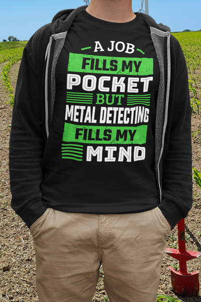A job Fills My Pocket But Metal Detecting Fills My Mind T-shirt