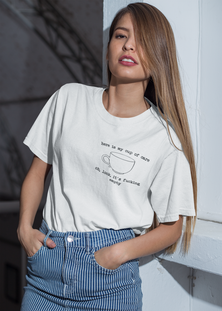 Here is my cup of care,oh,look ,it's fucking empty T-shirt