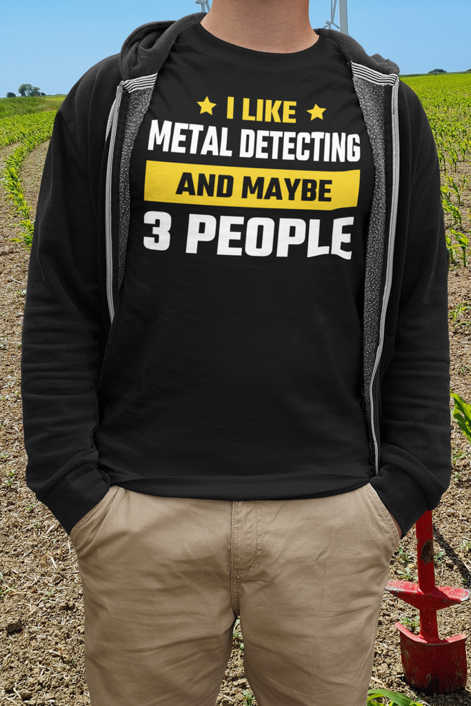 I Like Metal Detecting And Maybe 3 People T-shirt