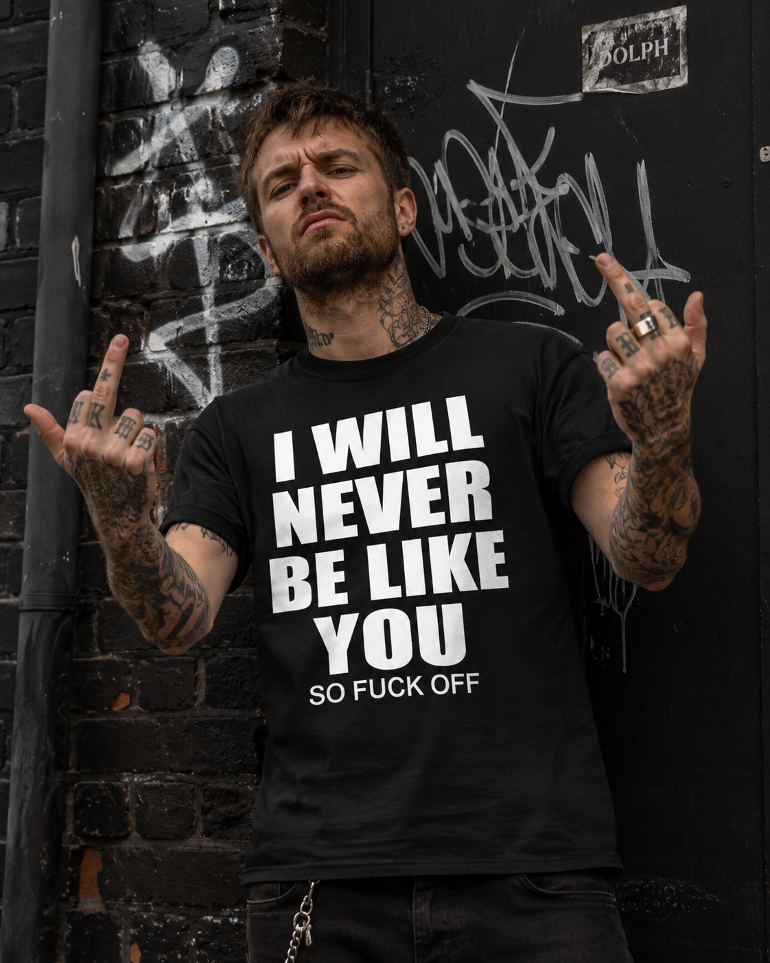 I will never be like you. So fuck off T-shirt