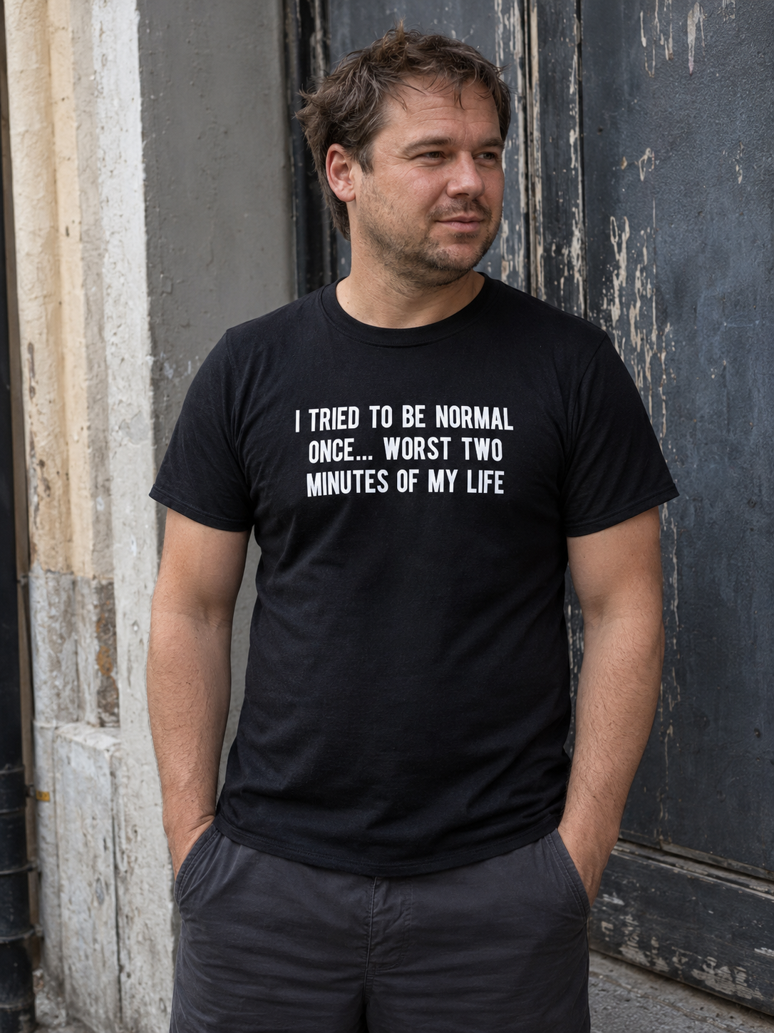 I tried to be normal once...worst two minutes of my life T-shirt