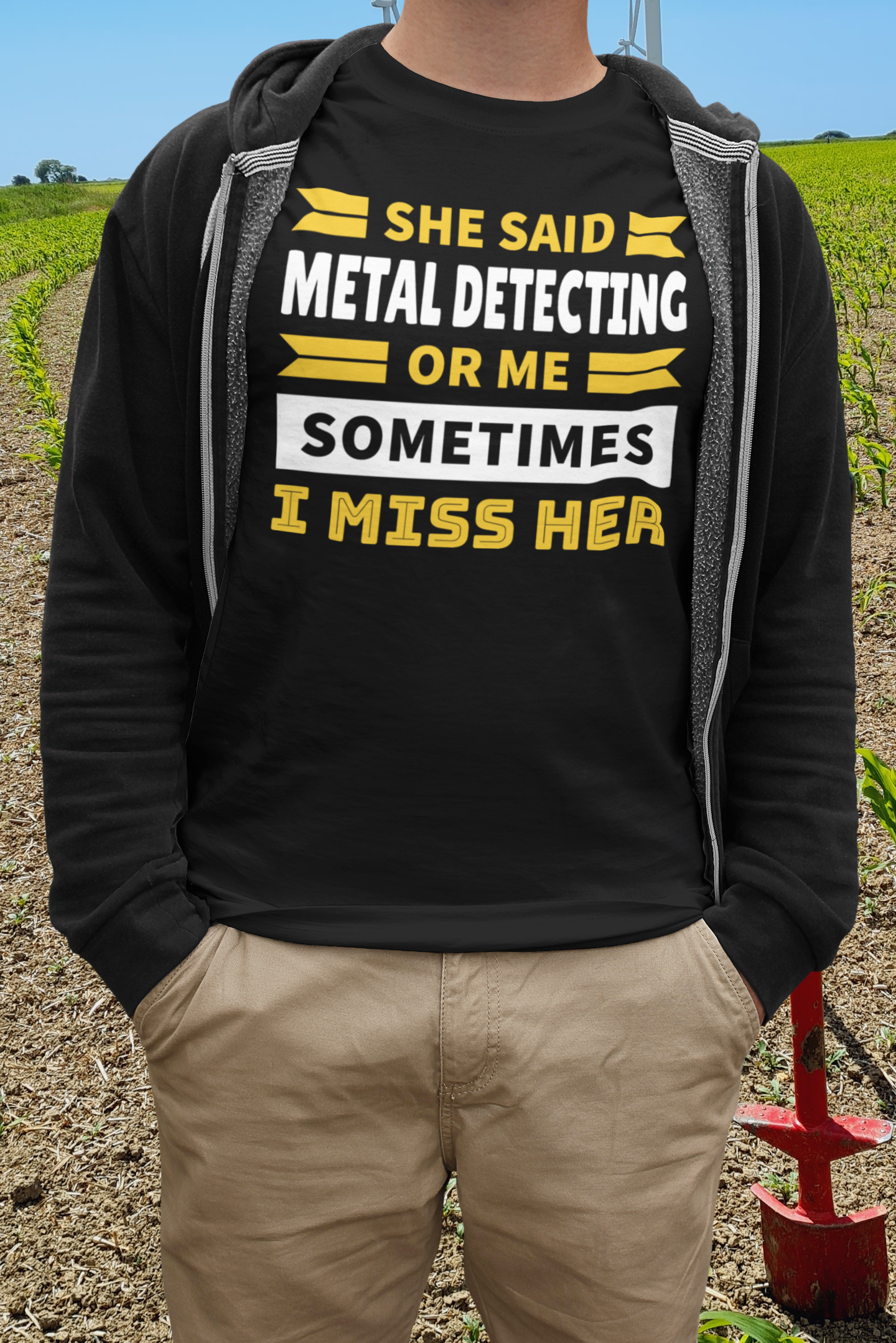 She said metal detecting or me sometimes I miss her