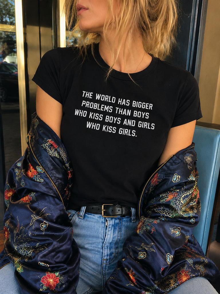 The world has bigger problems than boys who kiss boys and girls who kiss girls T-shirt