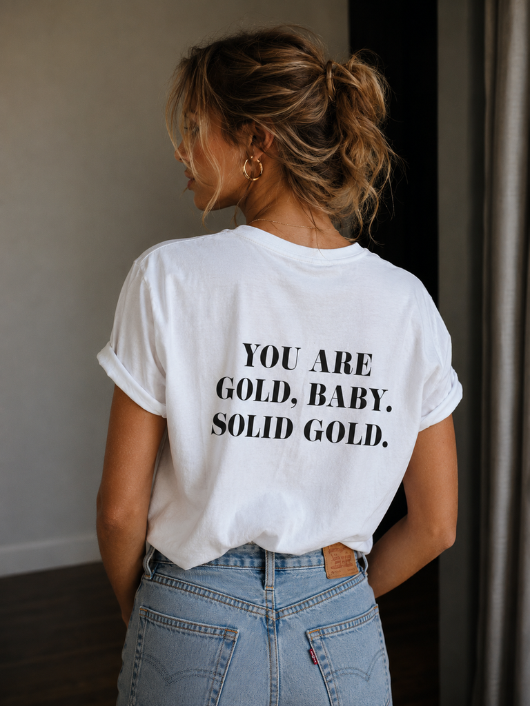 You are gold baby, solid gold T-shirt
