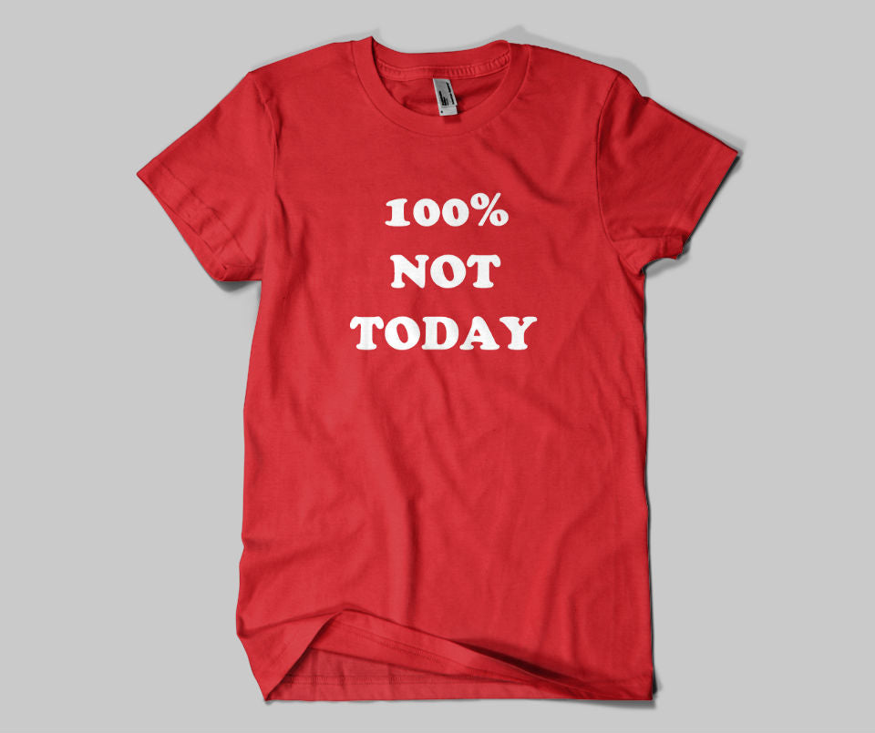 100% Not Today T-shirt - Urbantshirts.co.uk