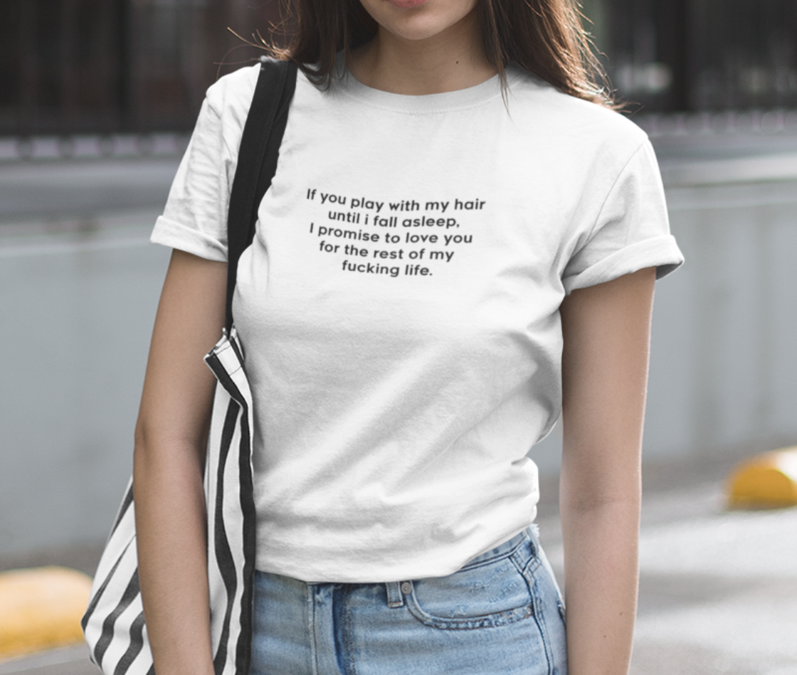 If you play with my hair until I fall asleep,I promise to love you for the rest of my fucking life T-shirt - Urbantshirts.co.uk