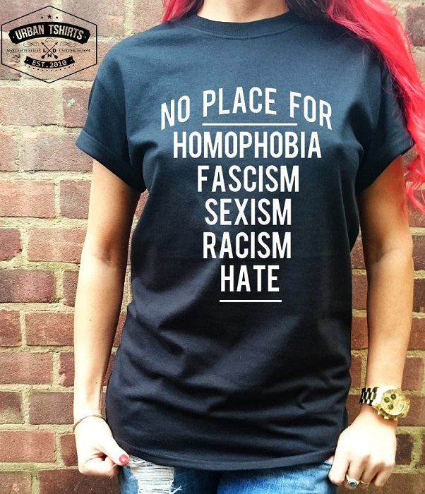 No place for homophobia,fascism,sexism,racism,hate T-shirt - Urbantshirts.co.uk