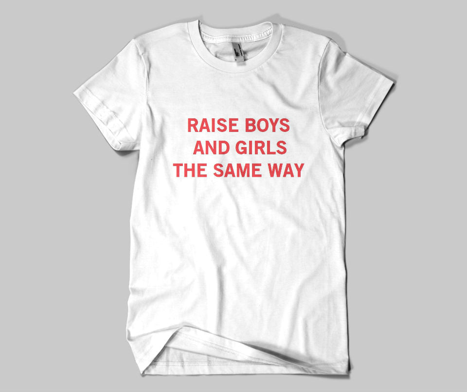 Raise boys and girls the same way T-shirt - Urbantshirts.co.uk