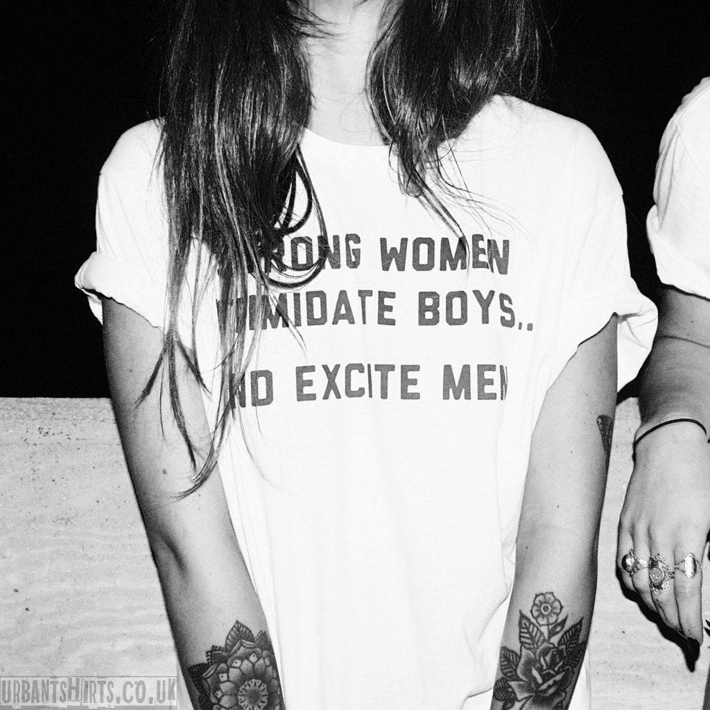 Strong women intimidate boys...and excite men T-shirt - Urbantshirts.co.uk