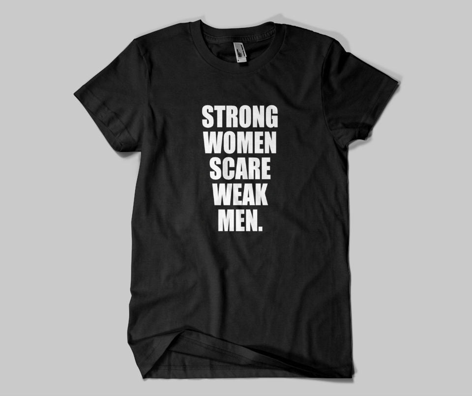 Strong women scare weak men T-shirt - Urbantshirts.co.uk