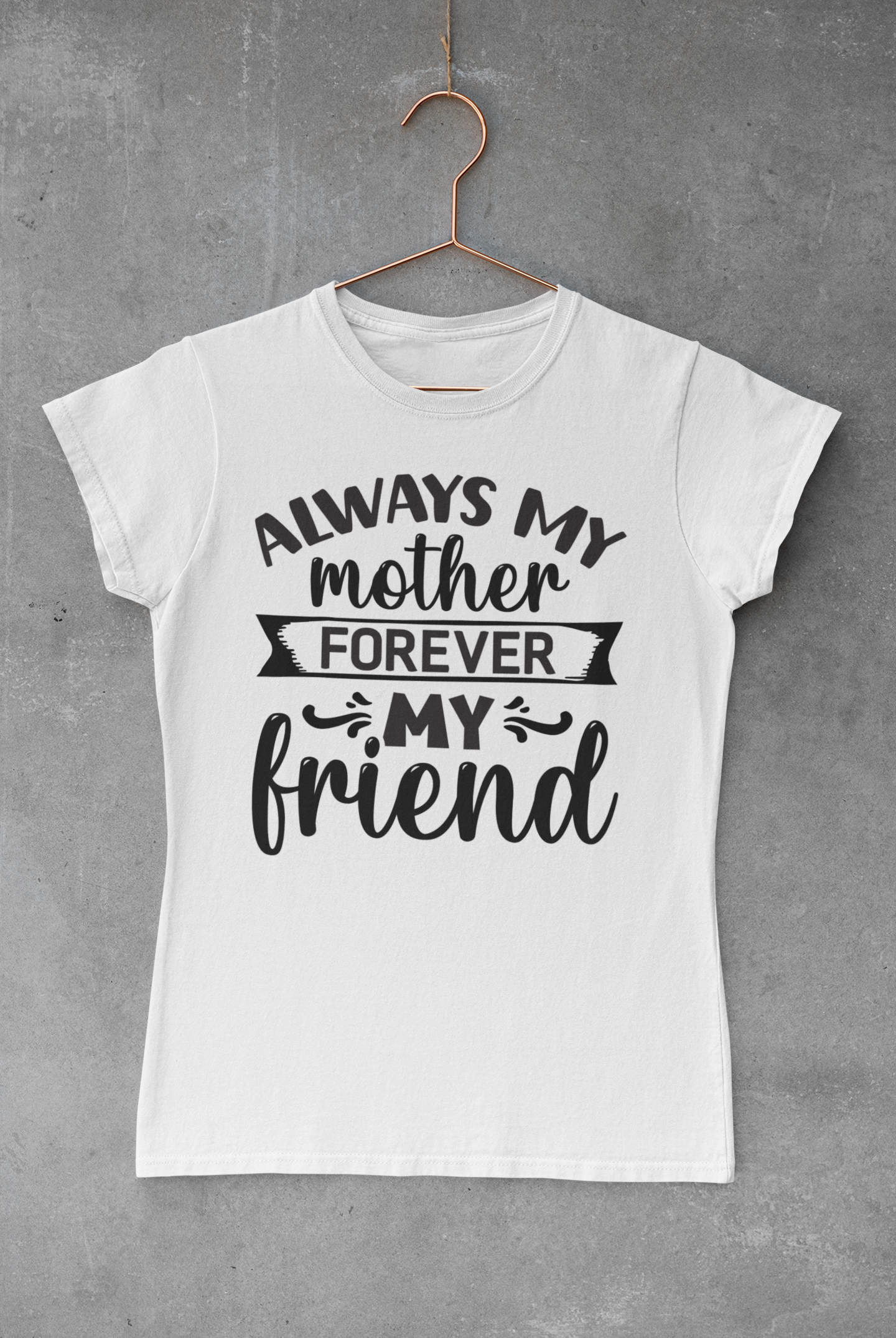 Always My Mother Forever My Friend T-shirt