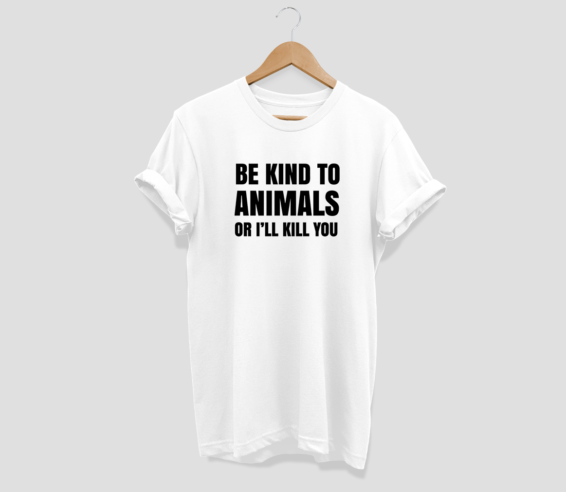 Be kind to Animals or I'll kill you T-shirt - Urbantshirts.co.uk