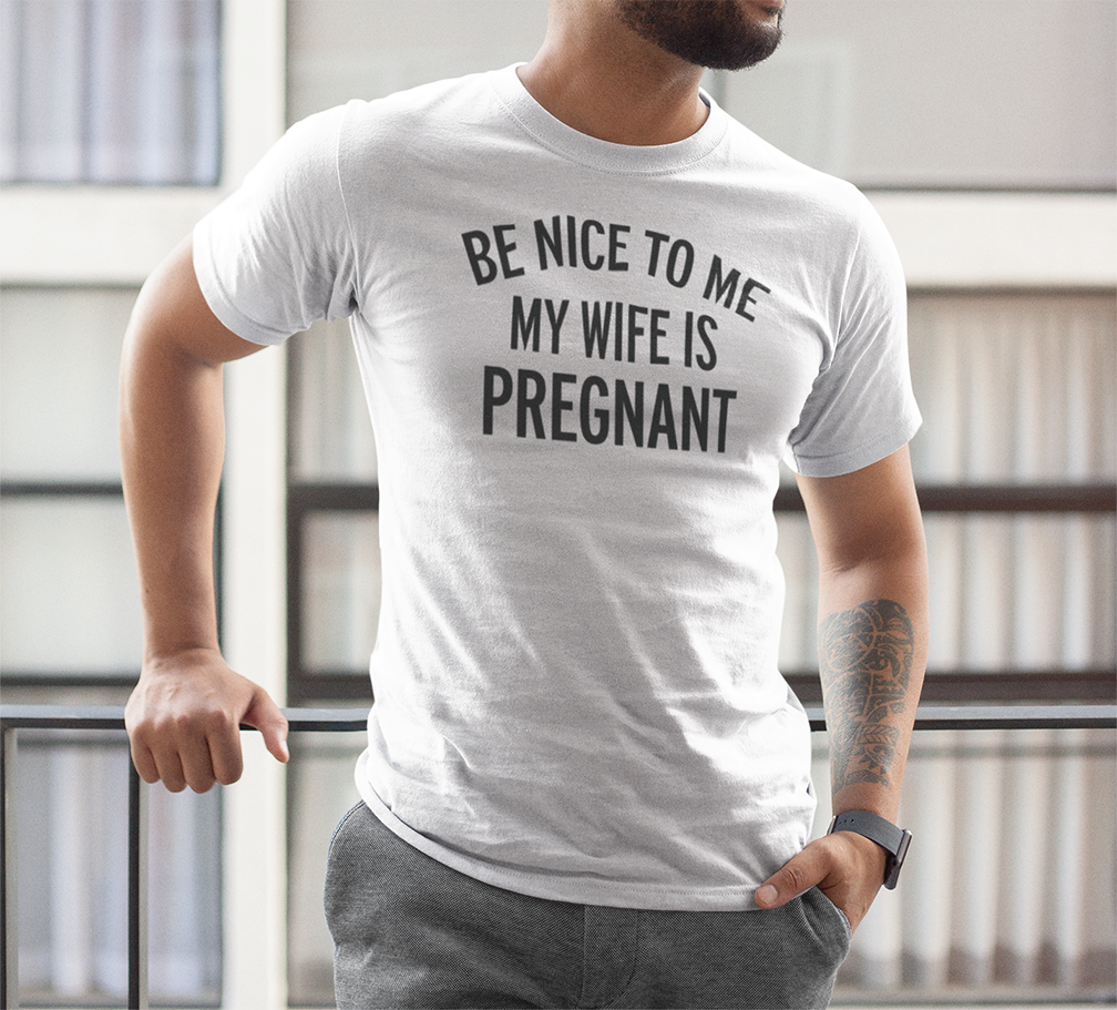 Be nice to me my wife is pregnant T-shirt - Urbantshirts.co.uk