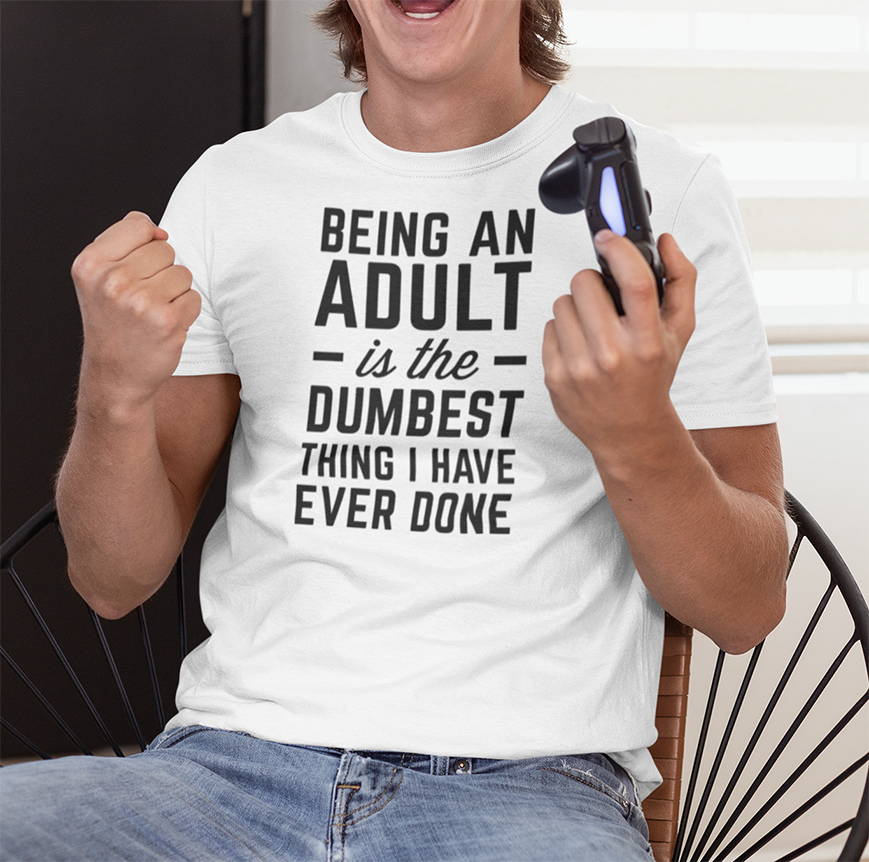 Being an Adult is the dumbest thing I have ever done T-shirt - Urbantshirts.co.uk