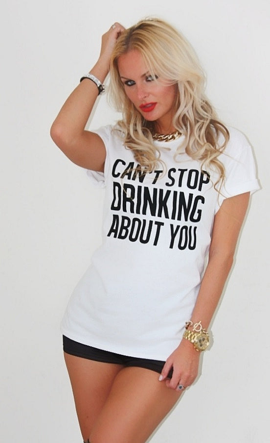 Can't stop drinking about you T-shirt - Urbantshirts.co.uk
