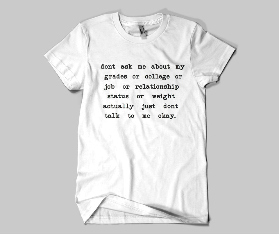 Don't ask me about my grades or collage,,,just don't talk to me T-shirt - Urbantshirts.co.uk