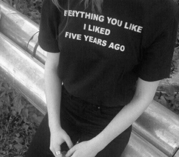 Everything you like I liked five years ago T-shirt - Urbantshirts.co.uk