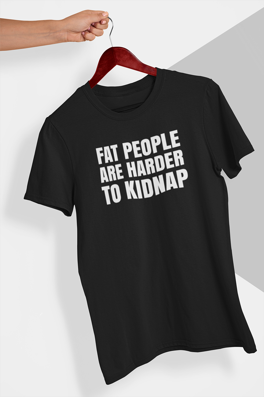Fat people are harder to kidnap T-shirt - Urbantshirts.co.uk