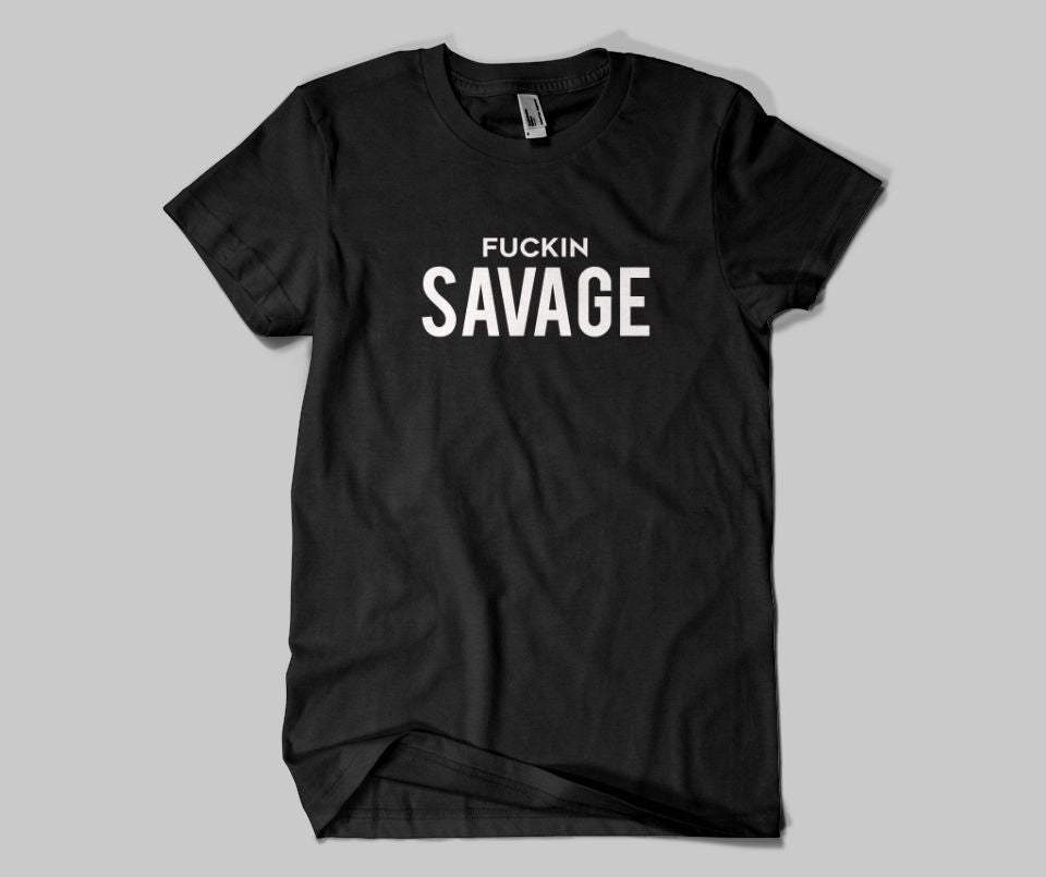 Fuckin savage T-shirt - Urbantshirts.co.uk