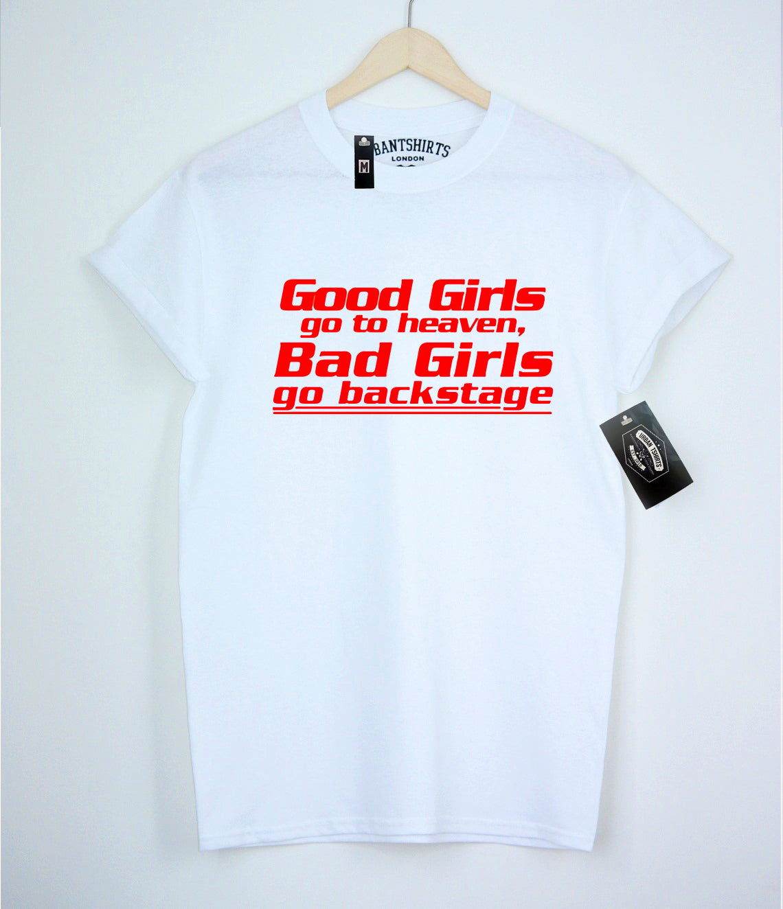 Good girls go to heaven Bad girls go to backstage T-shirt - Urbantshirts.co.uk