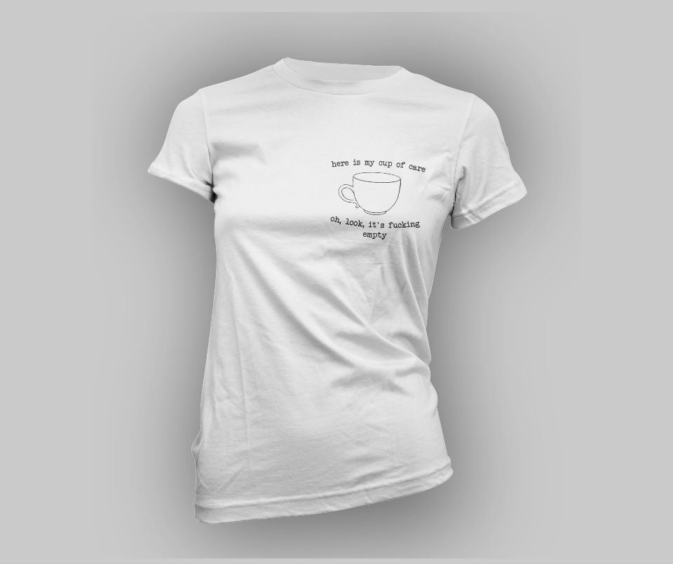 Here is my cup of care,oh,look ,it's fucking empty T-shirt - Urbantshirts.co.uk