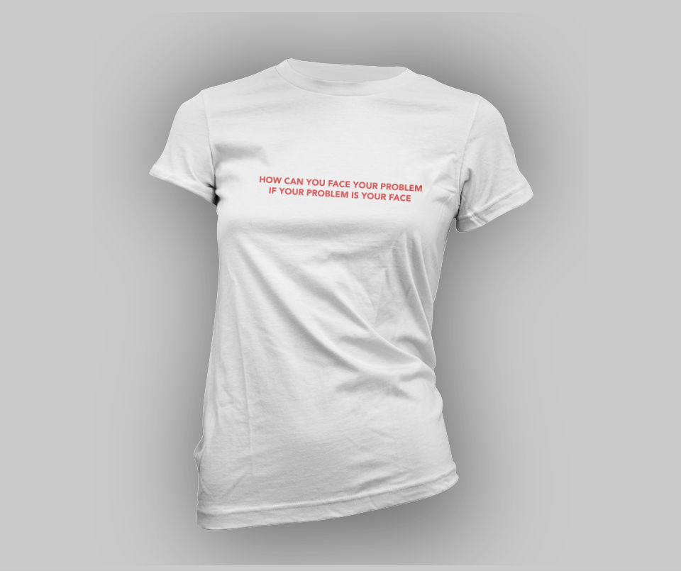 How can you face your problem , if your problem is your face T-shirt - Urbantshirts.co.uk