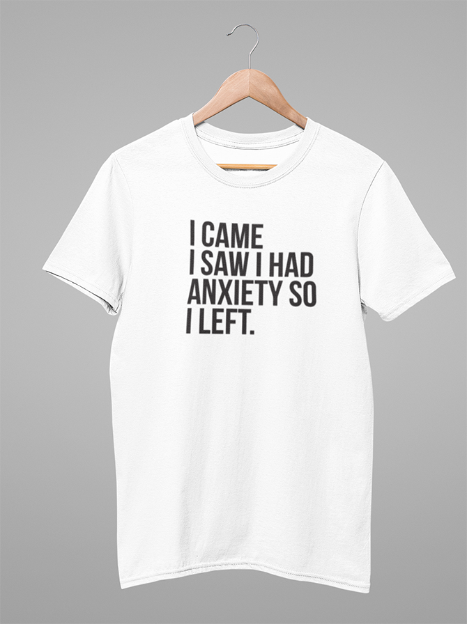 I came I saw I had Anxiety So Left T-shirt - Urbantshirts.co.uk