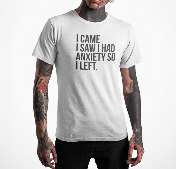 I came I saw I had Anxiety So Left T-shirt - Urbantshirts.co.uk