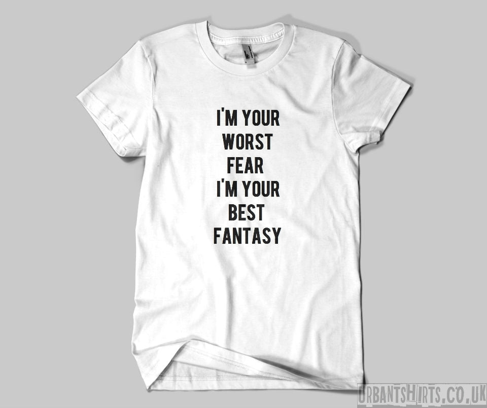 I'm your worst fear I'm your best fantasy T-shirt - Urbantshirts.co.uk