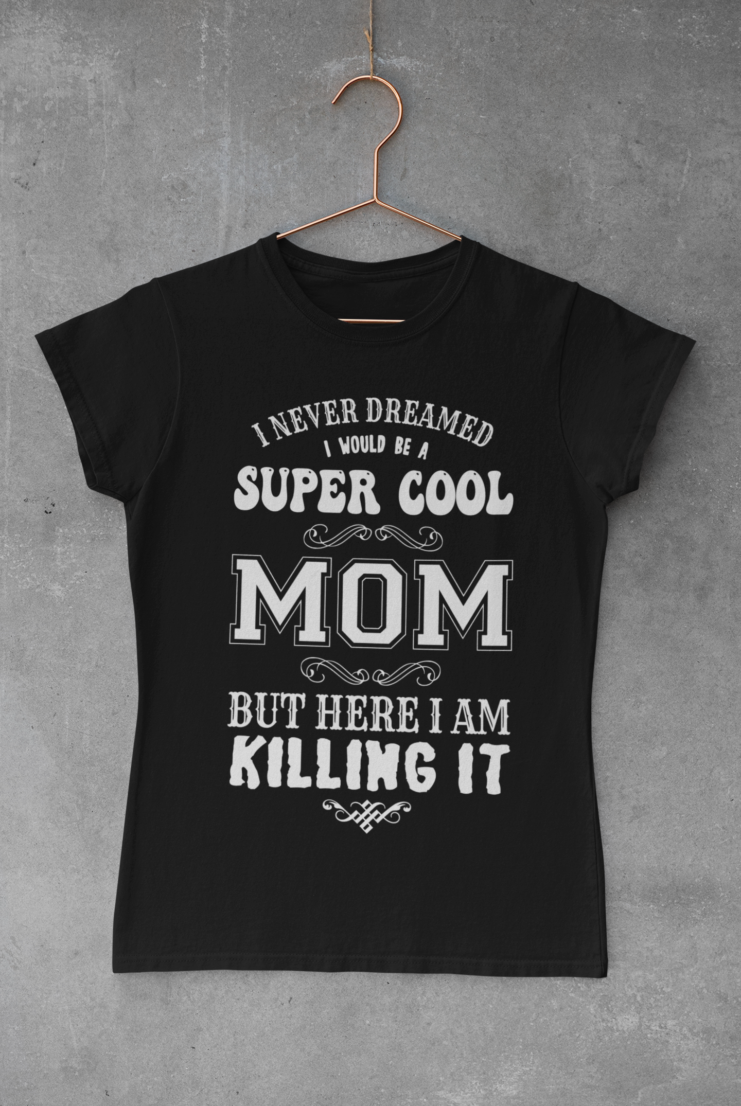 I Never Dreamed I W Would Be A Super Cool Mom T-shirt