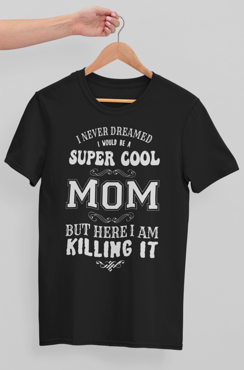 I Never Dreamed I W Would A Super Cool Mom T-shirt – www.urbantshirts.co. uk