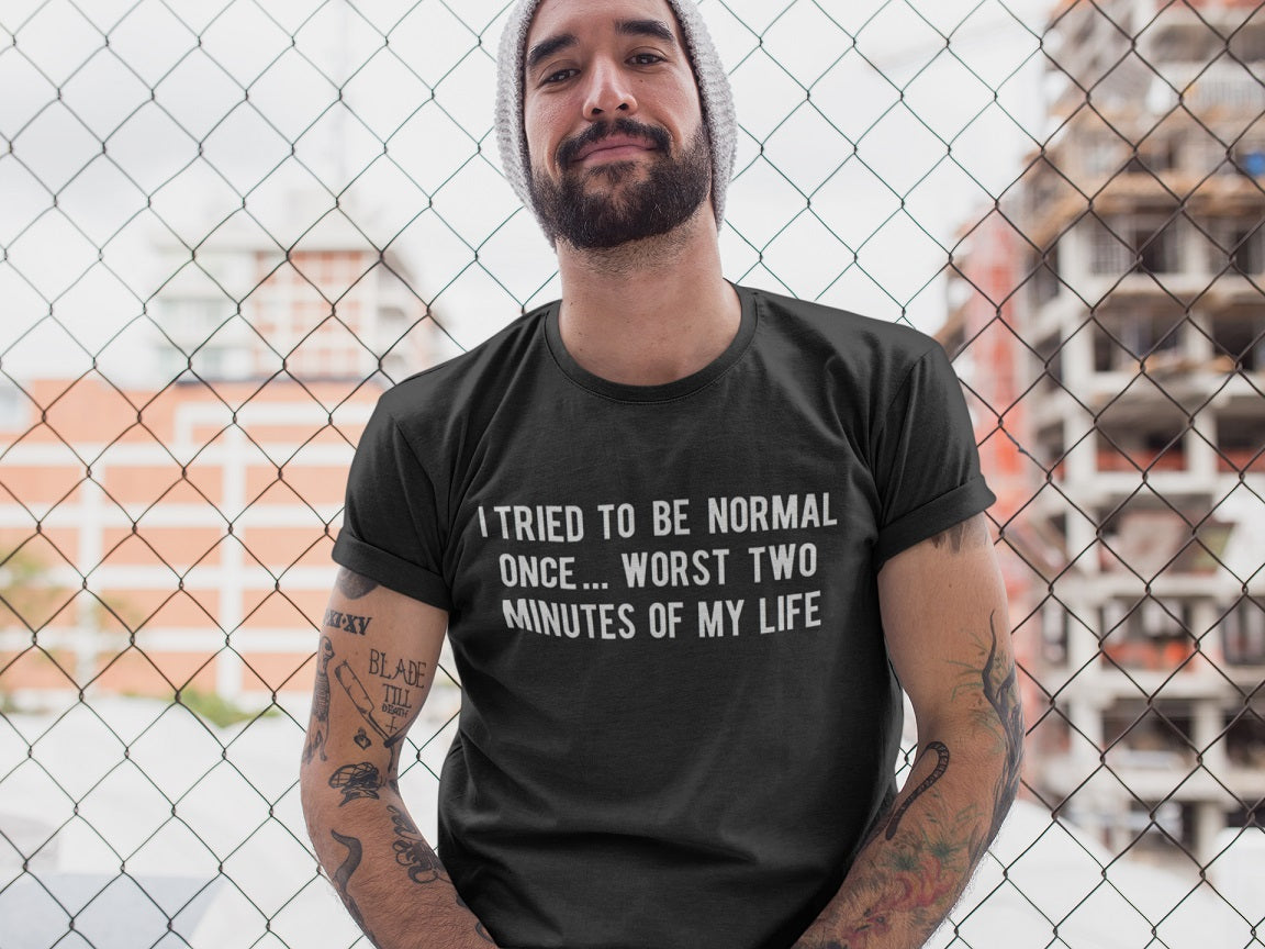 I tried to be normal once...worst two minutes of my life T-shirt - Urbantshirts.co.uk