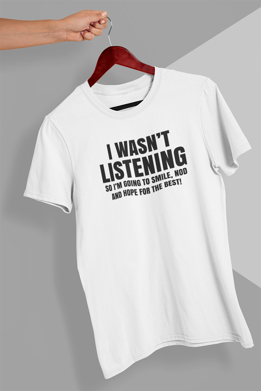 I wasn't listening so I'm going to smile,nod and hope for the best T-shirt - Urbantshirts.co.uk