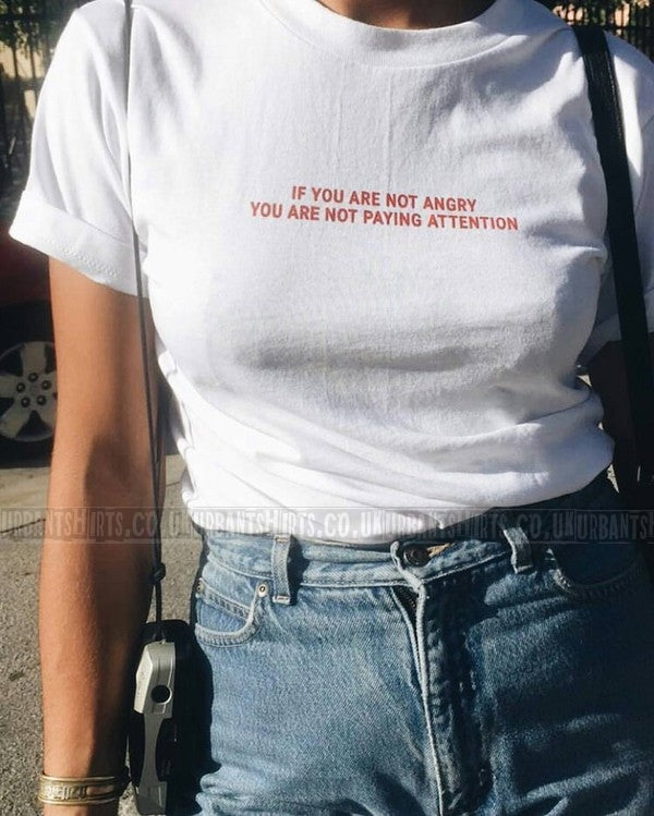 If you are not angry you are not paying attention T-shirt - Urbantshirts.co.uk