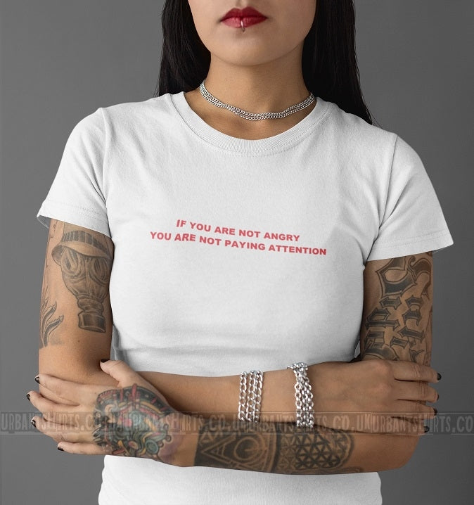 If you are not angry you are not paying attention T-shirt - Urbantshirts.co.uk