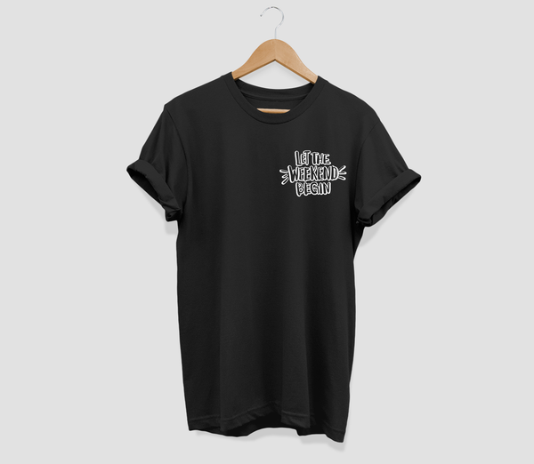 Let the weekend begin T-shirt - Urbantshirts.co.uk