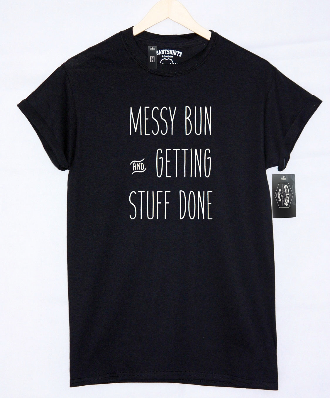 Messy bun and getting stuff done T-shirt - Urbantshirts.co.uk