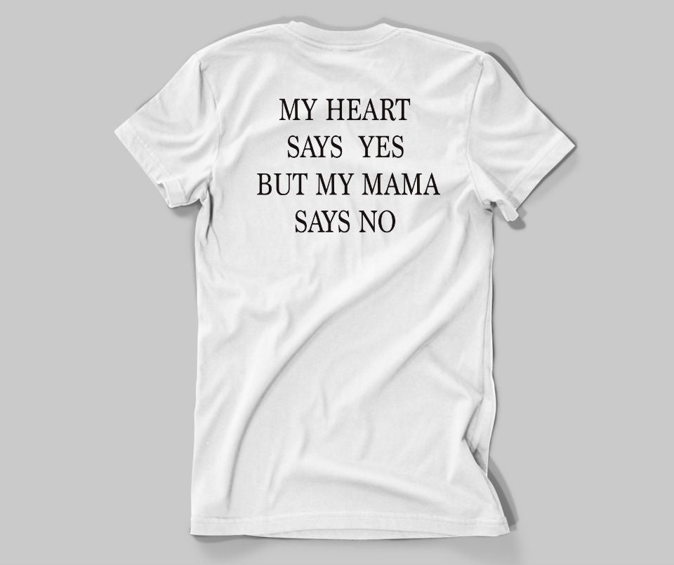 My heart says yes , but my Mama says no , back printed T-shirt - Urbantshirts.co.uk