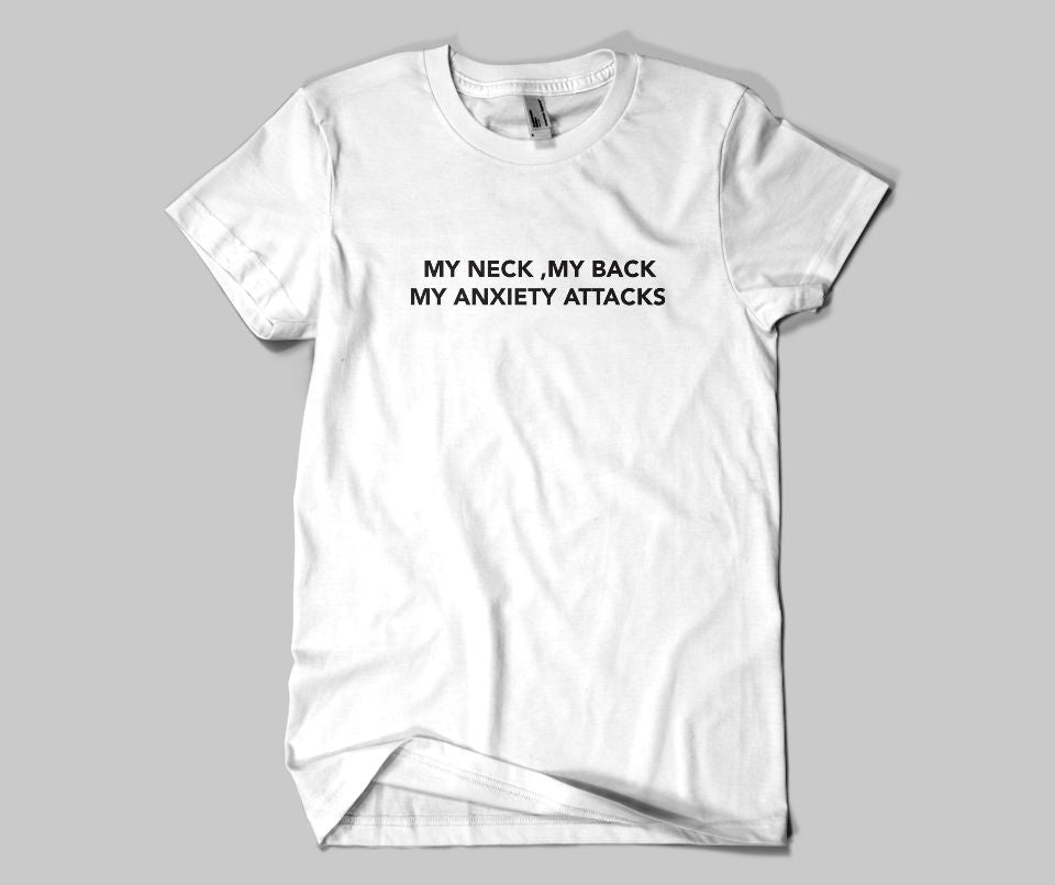 My neck,My back,My Anxiety Attacks T-shirt - Urbantshirts.co.uk
