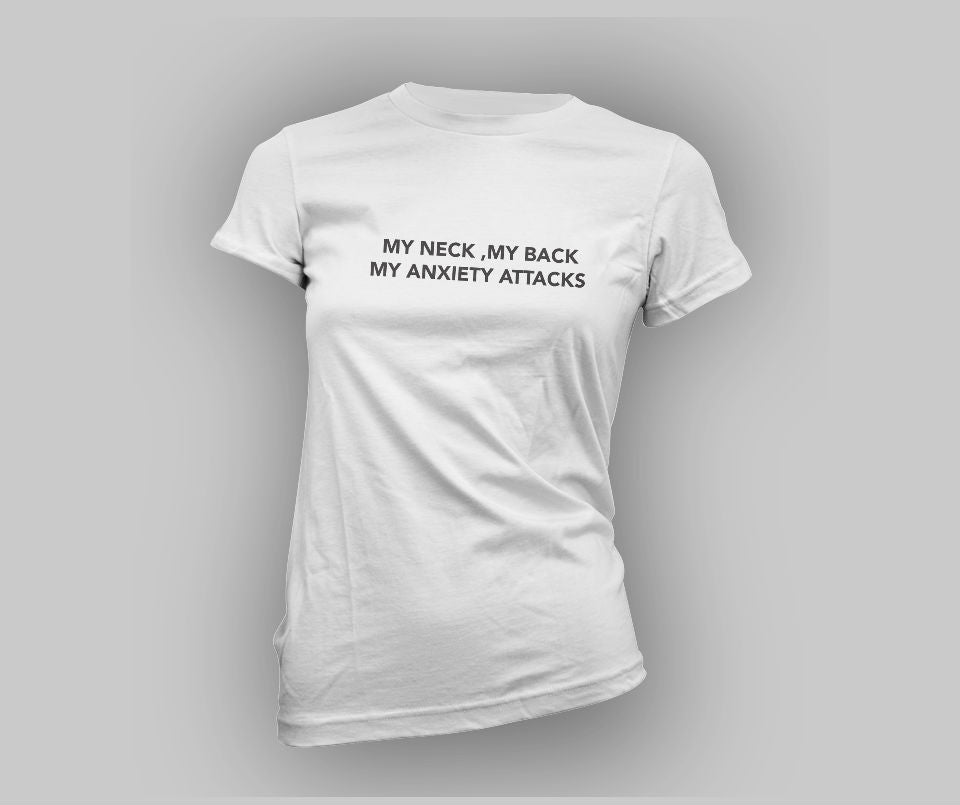 My neck,My back,My Anxiety Attacks T-shirt - Urbantshirts.co.uk